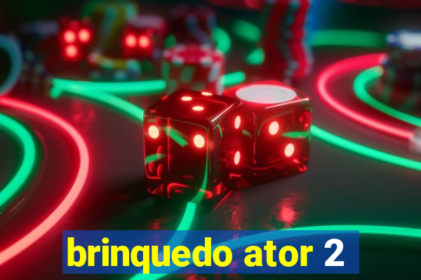 brinquedo ator 2